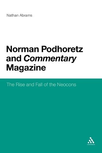 Norman Podhoretz and Commentary Magazine: The Rise and Fall of the Neocons