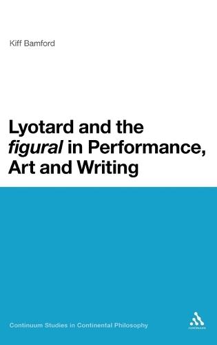 Lyotard and the 'figural' in Performance, Art and Writing