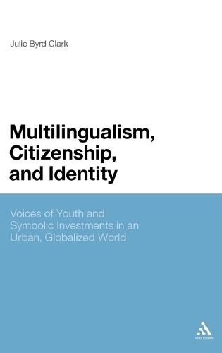 Multilingualism, Citizenship, and Identity: Voices of Youth and Symbolic Investments in an Urban, Globalized World