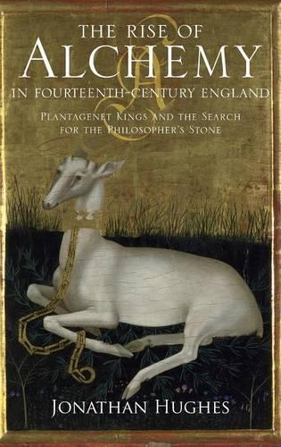 The Rise of Alchemy in Fourteenth-Century England: Plantagenet Kings and the Search for the Philosopher's Stone