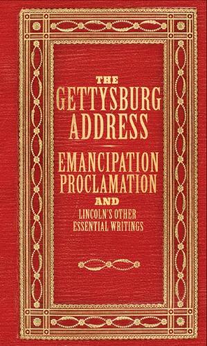 The Gettysburg Address, Emancipation Proclamation, and Lincoln's Other Prominent Writings (Deluxe, Hardbound Edition)