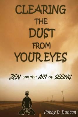 CLEARING the DUST from YOUR EYES: ZEN and the ART of SEEING