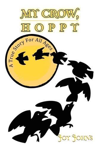 My Crow, Hoppy: A True Story for All Ages