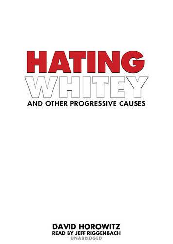 Hating Whitey and Other Progressive Causes