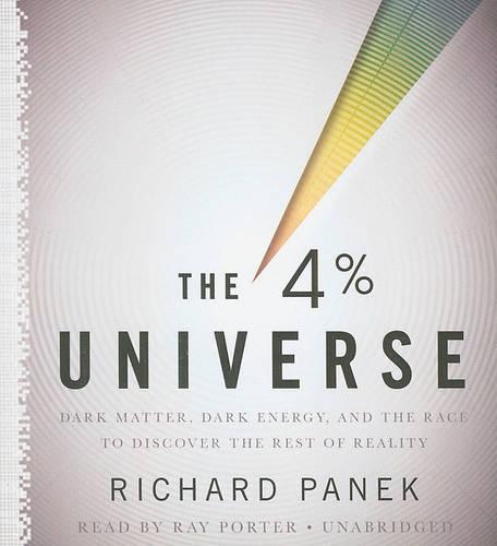 The 4 Percent Universe: Dark Matter, Dark Energy, and the Race to Discover the Rest of Reality