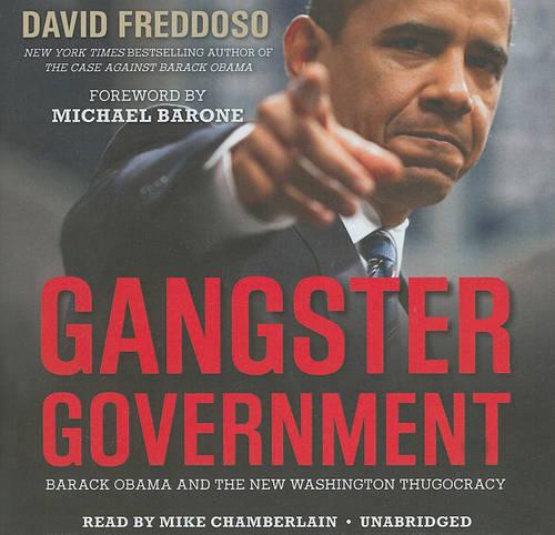 Gangster Government: Barack Obama and the New Washington Thugocracy