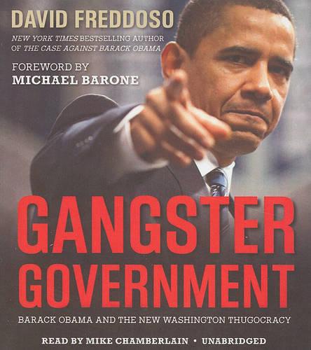 Gangster Government: Barack Obama and the New Washington Thugocracy