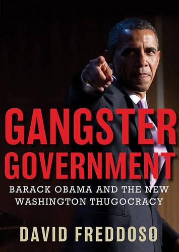 Gangster Government: Barack Obama and the New Washington Thugocracy