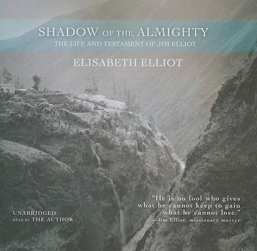 Shadow of the Almighty: The Life and Testament of Jim Elliot