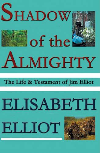 Shadow of the Almighty: The Life and Testament of Jim Elliot