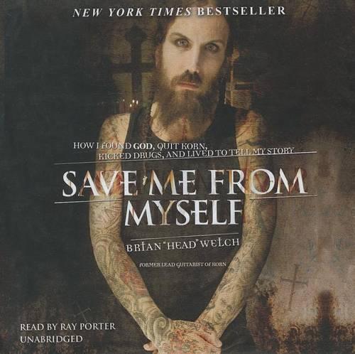 Save Me from Myself: How I Found God, Quit Korn, Kicked Drugs, and Lived to Tell My Story