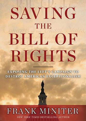 Saving the Bill of Rights: Exposing the Left's Campaign to Destroy American Exceptionalism