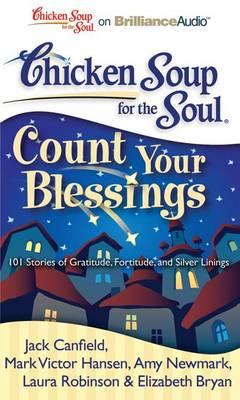 Chicken Soup for the Soul: Count Your Blessings: 101 Stories of Gratitude, Fortitude, and Silver Linings