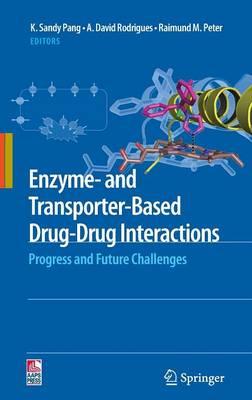 Enzyme- and Transporter-Based Drug-Drug Interactions: Progress and Future Challenges