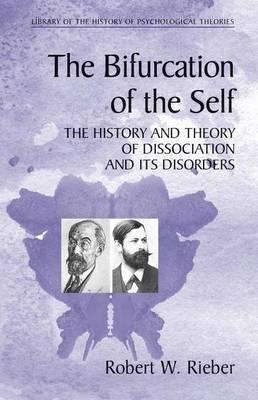 The Bifurcation of the Self: The History and Theory of Dissociation and Its Disorders