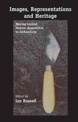 Images, Representations and Heritage: Moving beyond Modern Approaches to Archaeology