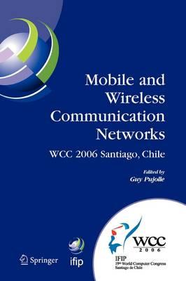 Mobile and Wireless Communication Networks: IFIP 19th World Computer Congress, TC-6, 8th IFIP/IEEE Conference on Mobile and Wireless Communications Networks, August 20-25, 2006, Santiago, Chile