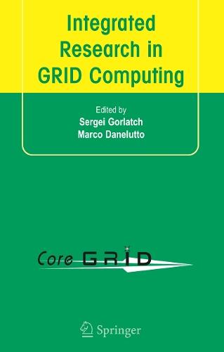 Integrated Research in GRID Computing: CoreGRID Integration Workshop 2005 (Selected Papers) November 28-30, Pisa, Italy