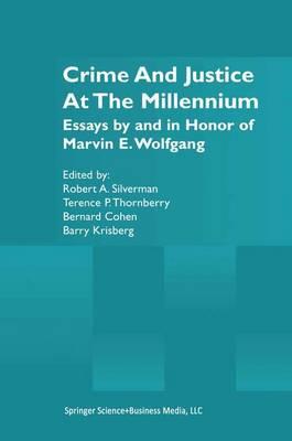 Crime and Justice at the Millennium: Essays by and in Honor of Marvin E. Wolfgang
