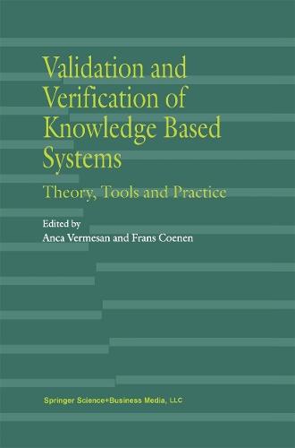 Validation and Verification of Knowledge Based Systems: Theory, Tools and Practice