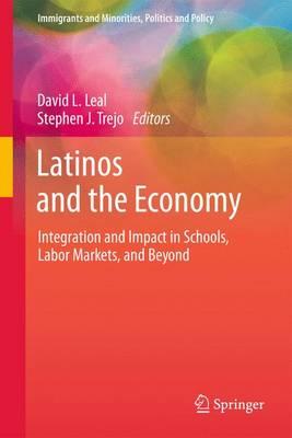 Latinos and the Economy: Integration and Impact in Schools, Labor Markets, and Beyond