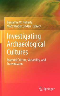 Investigating Archaeological Cultures: Material Culture, Variability, and Transmission