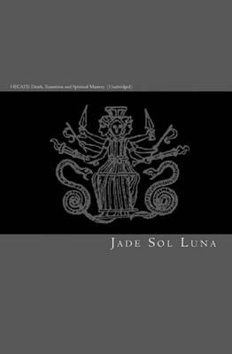 Hecate: Death, Transition and Spiritual Mastery (Second Edition)
