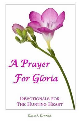 A Prayer for Gloria: Devotionals for the Hurting Heart