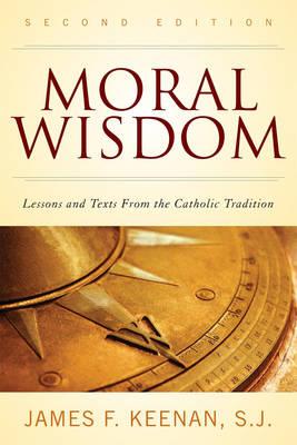 Moral Wisdom: Lessons and Texts from the Catholic Tradition