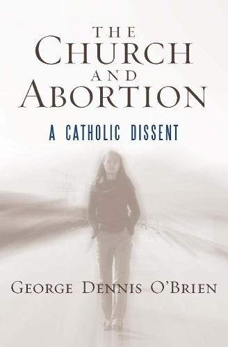 The Church and Abortion: A Catholic Dissent