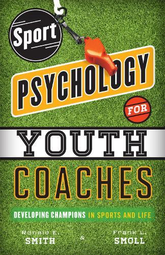 Sport Psychology for Youth Coaches: Developing Champions in Sports and Life