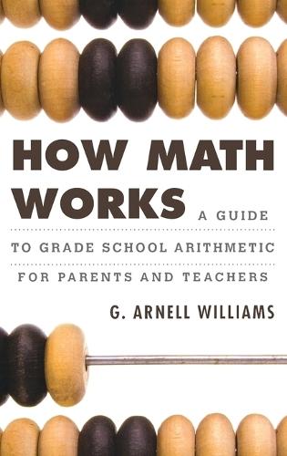 How Math Works: A Guide to Grade School Arithmetic for Parents and Teachers