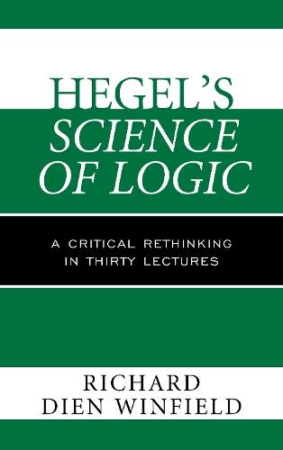Hegel's Science of Logic: A Critical Rethinking in Thirty Lectures