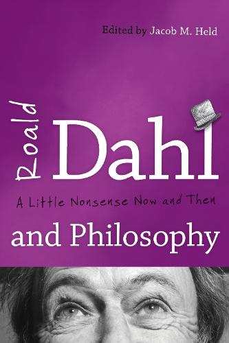 Roald Dahl and Philosophy: A Little Nonsense Now and Then