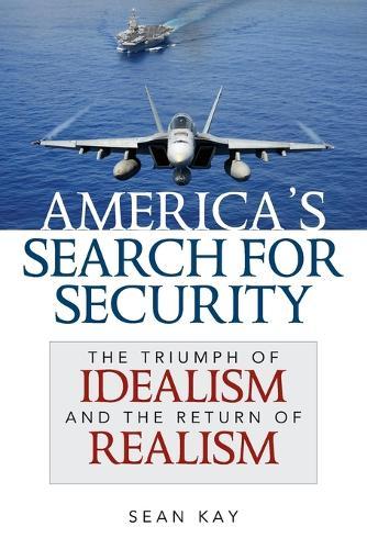 America's Search for Security: The Triumph of Idealism and the Return of Realism