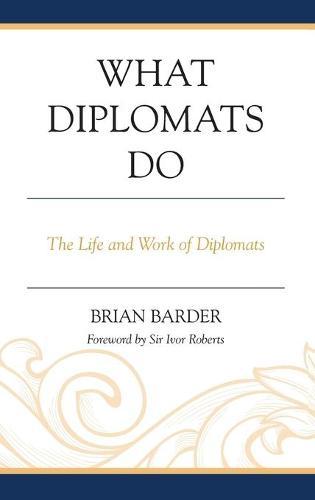 What Diplomats Do: The Life and Work of Diplomats