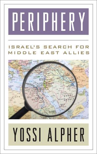 Periphery: Israel’s Search for Middle East Allies