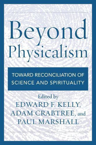 Beyond Physicalism: Toward Reconciliation of Science and Spirituality