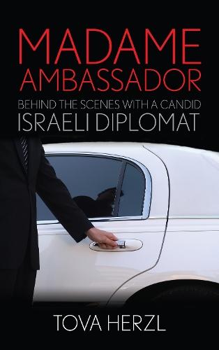 Madame Ambassador: Behind the Scenes with a Candid Israeli Diplomat