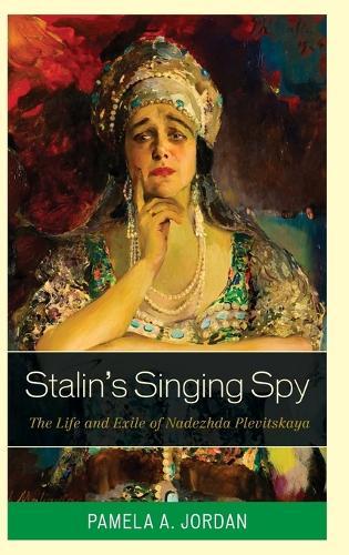 Stalin's Singing Spy: The Life and Exile of Nadezhda Plevitskaya