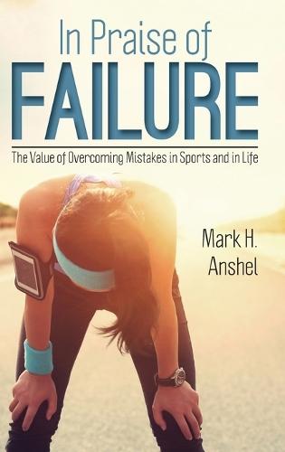 In Praise of Failure: The Value of Overcoming Mistakes in Sports and in Life