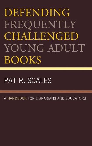 Defending Frequently Challenged Young Adult Books: A Handbook for Librarians and Educators