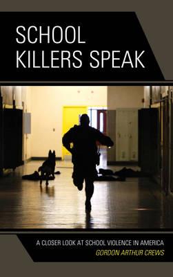 School Killers Speak: A First-Hand Look at School Violence in America