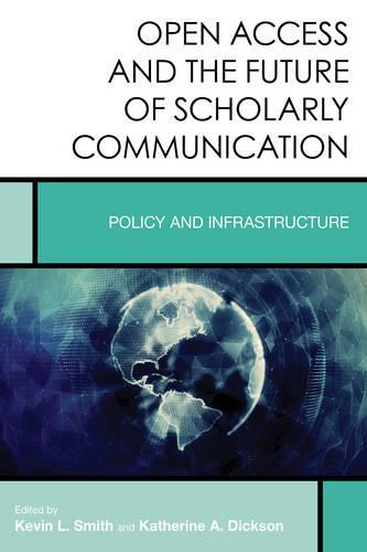 Open Access and the Future of Scholarly Communication: Policy and Infrastructure
