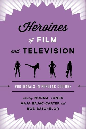 Heroines of Film and Television: Portrayals in Popular Culture
