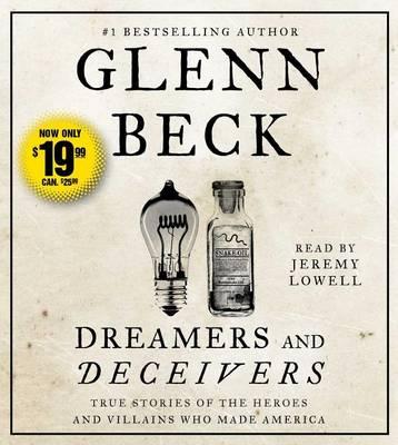 Dreamers and Deceivers: True and Untold Stories of the Heroes and Villains Who Made America