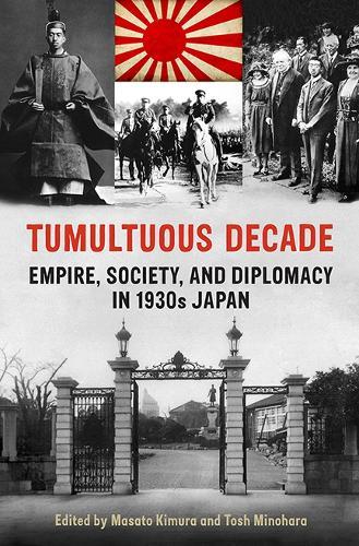 Tumultuous Decade: Empire, Society, and Diplomacy in 1930s Japan