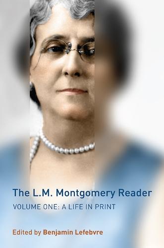 The L.M. Montgomery Reader: Volume One: a Life in Print