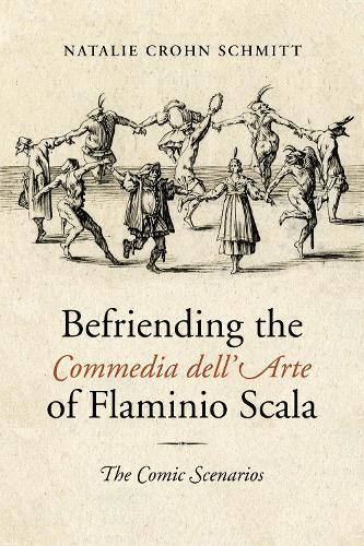 Befriending the Commedia Dell'Arte of Flaminio Scala: The Comic Scenarios