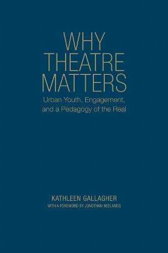 Why Theatre Matters: Urban Youth, Engagement, and a Pedagogy of the Real